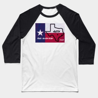 Make Austin Weird again Texas Flag Baseball T-Shirt